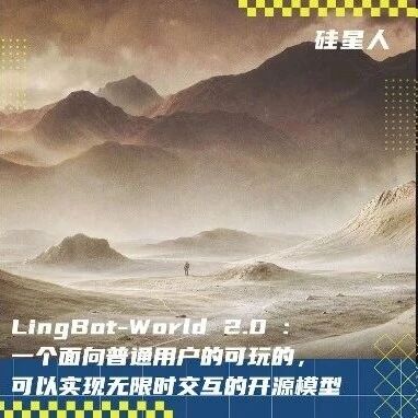 LingBot-World 2.0:开源可玩的无限时长交互世界模型 LingBot-World 2.0:开源可玩的无限时长交互世界模型